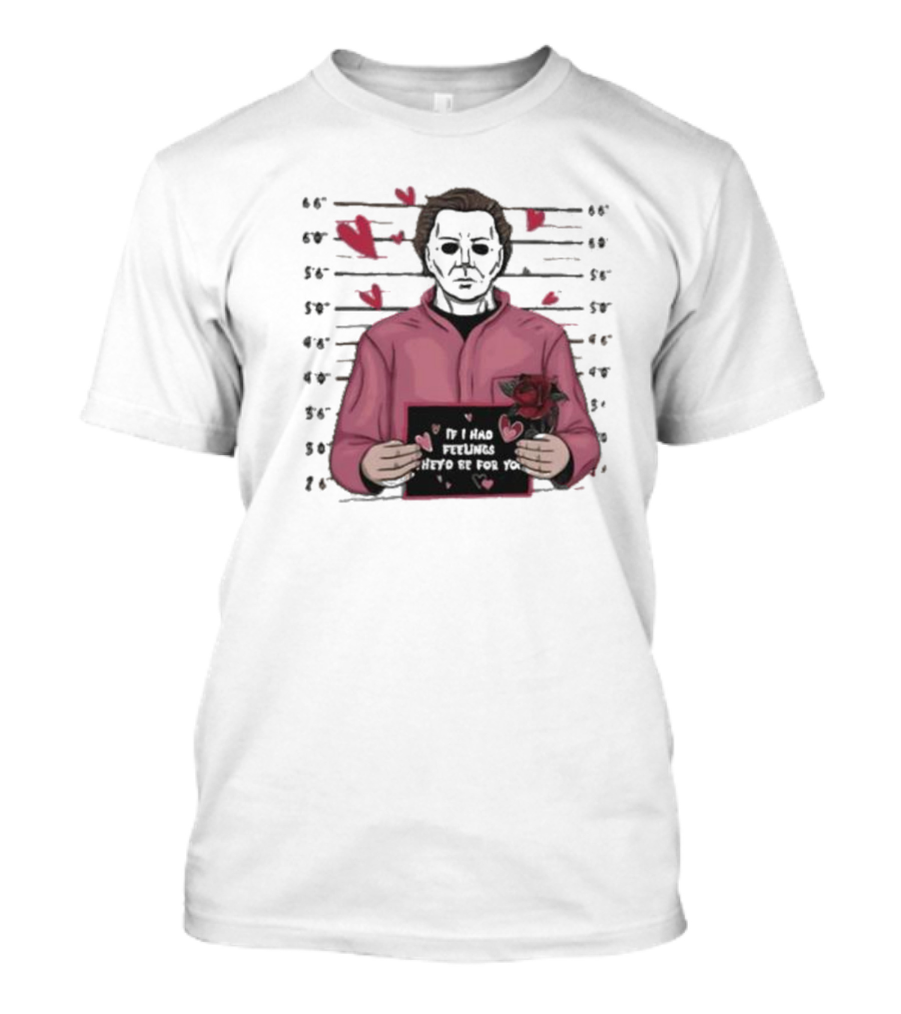 Michael Myers Mugshot Pink Outfit If I Had Feelings They’d Be For Your Heart Hearts And Rose T-Shirt
