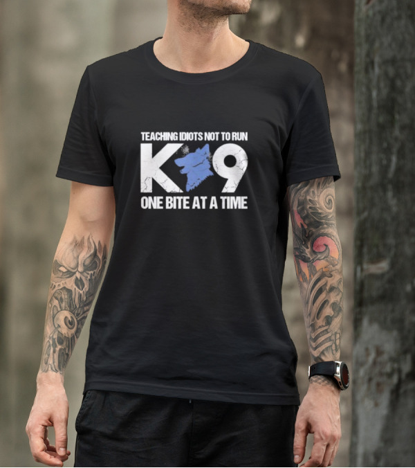 Teaching Idiots Not To Run K9 One Bite At A Time T-Shirt