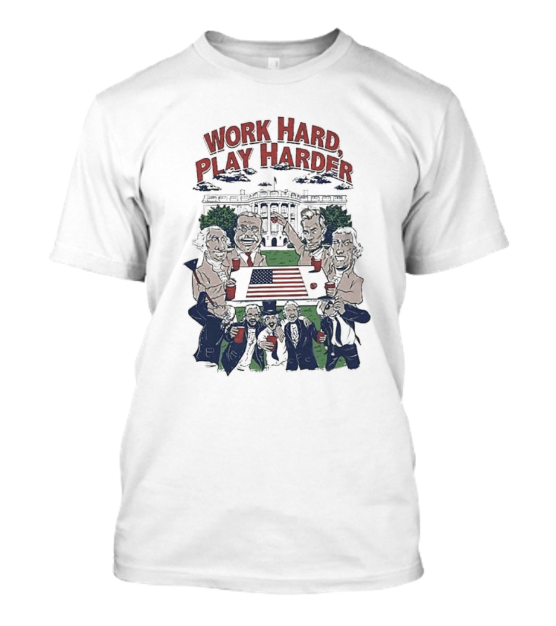 Work Hard Play Harder Presidents With Party Cups At The White House T-Shirt