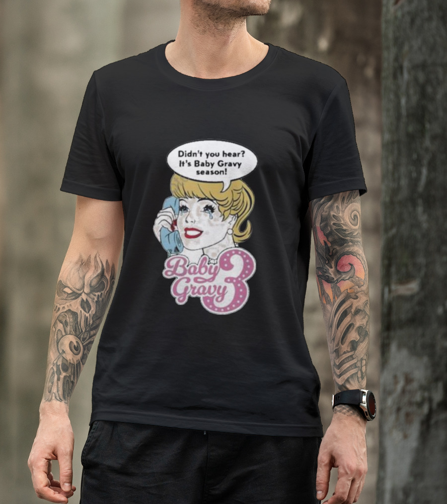 Baby Gravy 3 Didn't You Hear It's Baby Gravy Season Barbie T-Shirt