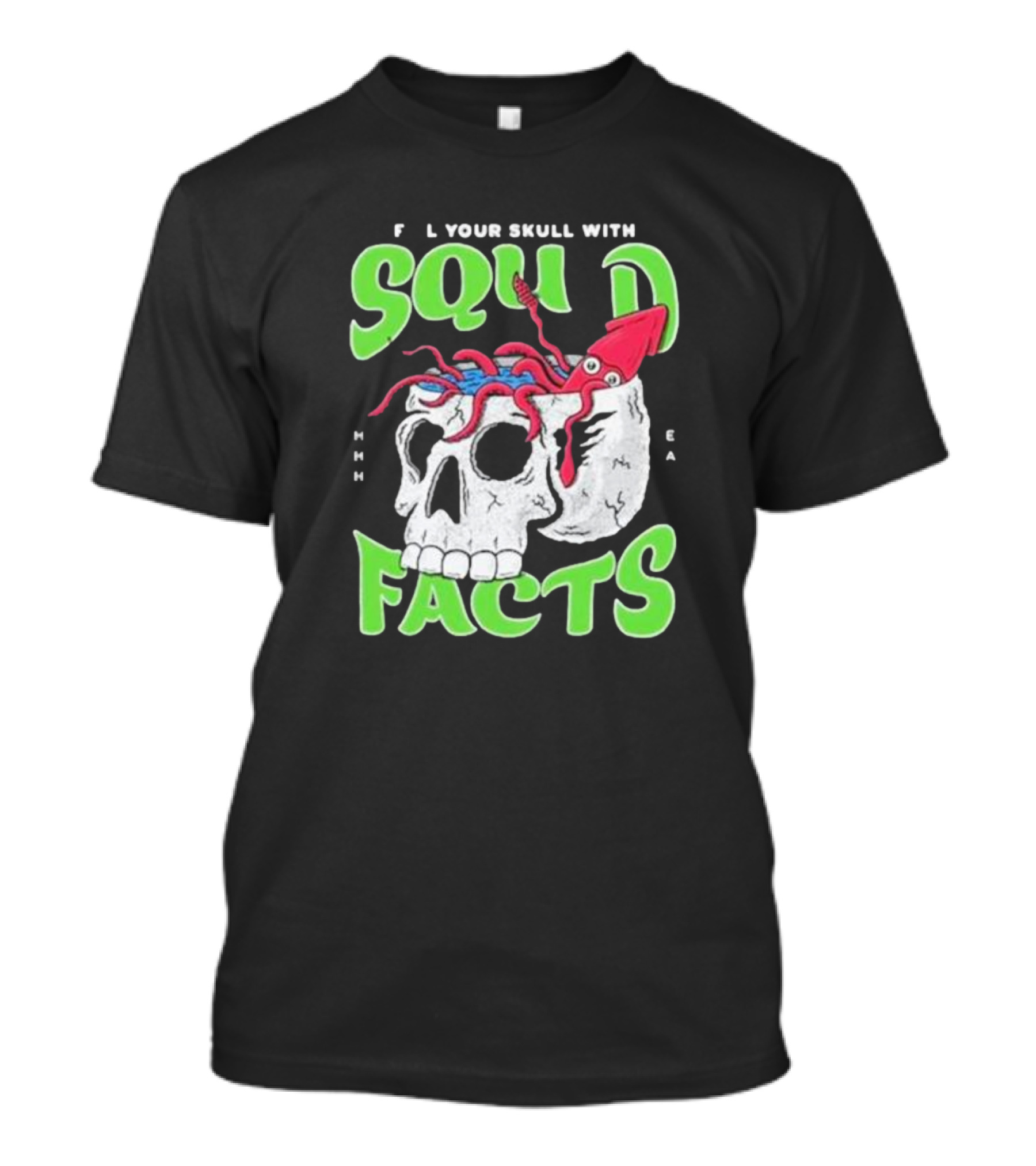 F L Your Skull With Squid Facts MHHH EA T-Shirt