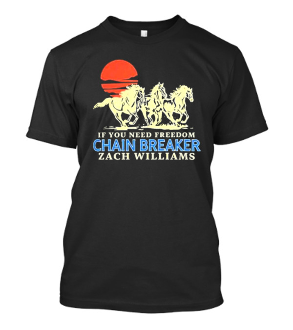 If You Need Freedom Chain Breaker Zach Williams Horses Red Sun T-Shirt