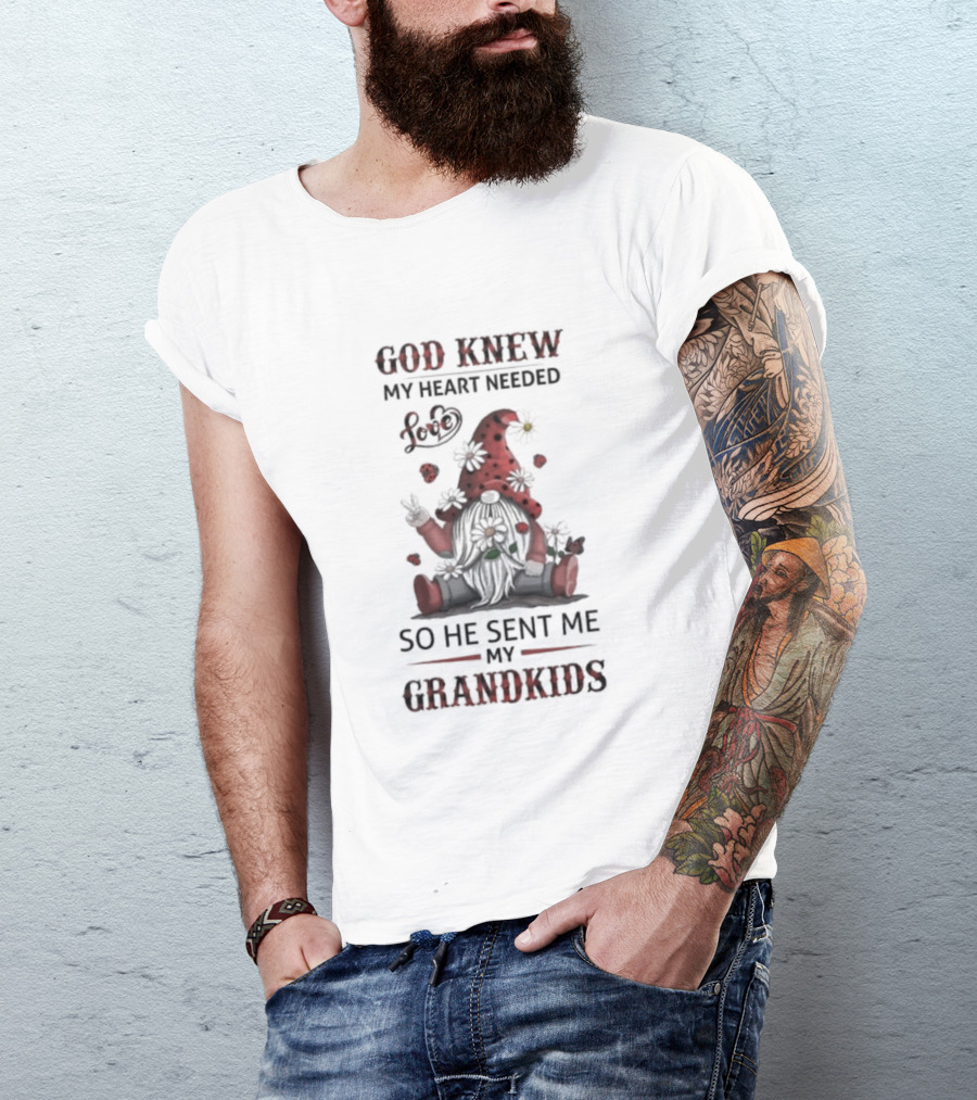 Gnome Garden And Flowers Love God Knew My Heart Needed Grandkids T-Shirt