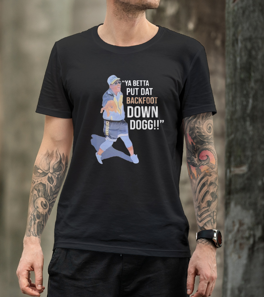 Ya Betta Put Dat Backfoot Down Dogg Chombo T-Shirt