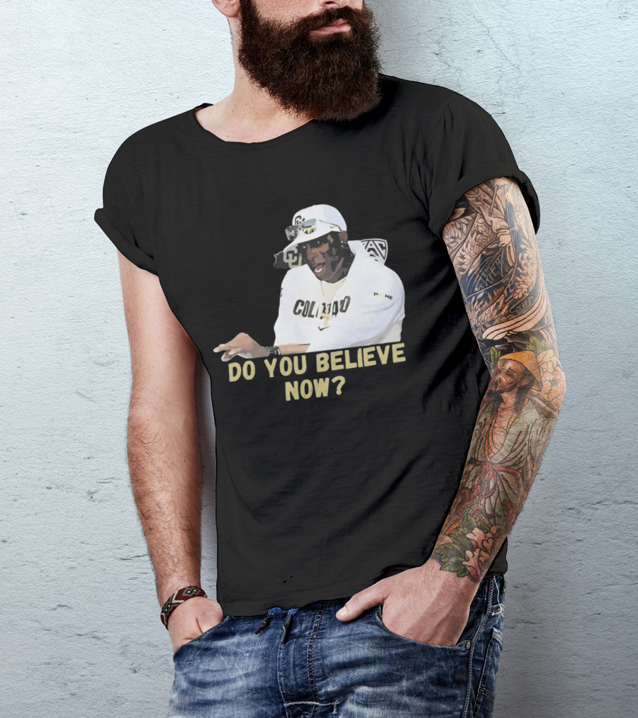 Colorado Buffaloes Coach Prime Do You Believe Now T-Shirt