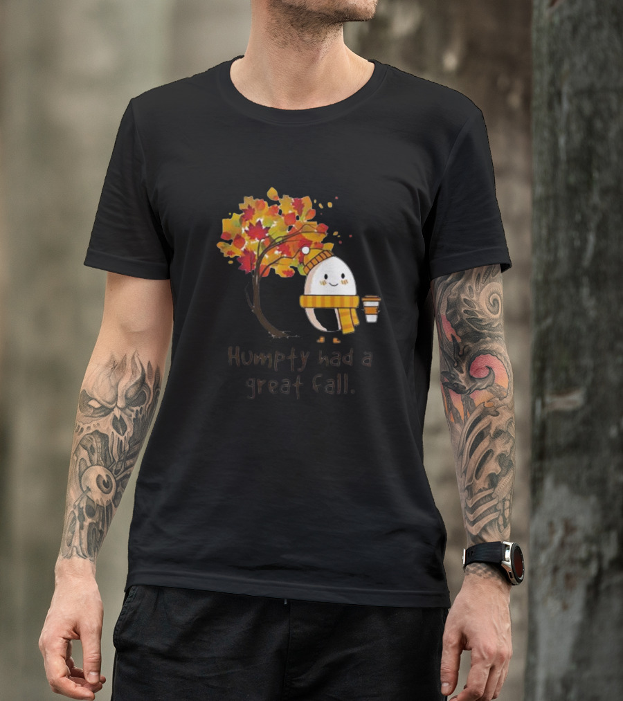 Humpty Had A Great Fall With Coffee And Autumn Leaves T-Shirt