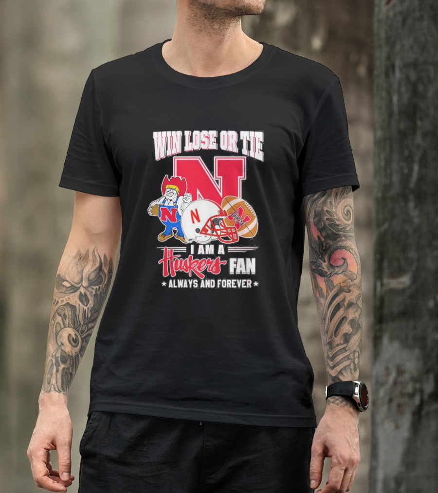 Win Lose Or Tie Nebraska Huskers Fan Always And Forever T-Shirt