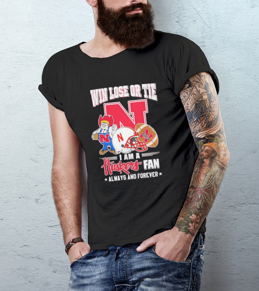 Win Lose Or Tie Nebraska Huskers Fan Always And Forever T-Shirt