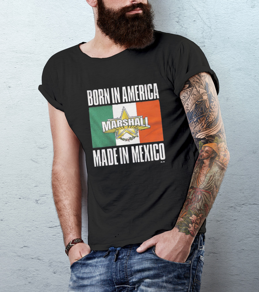 BORN IN AMERICA MARSHALL MADE IN MEXICO T-Shirt