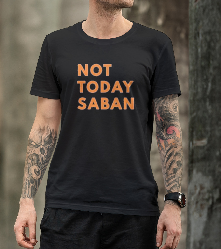 Alabama Football Not Today Saban T-Shirt