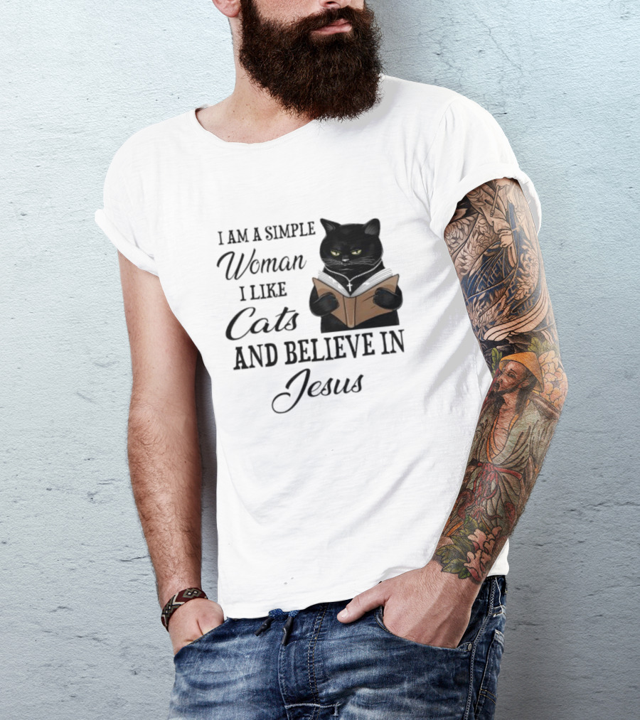 I Am A Simple Woman Who Likes Cats And Believes In Jesus T-Shirt