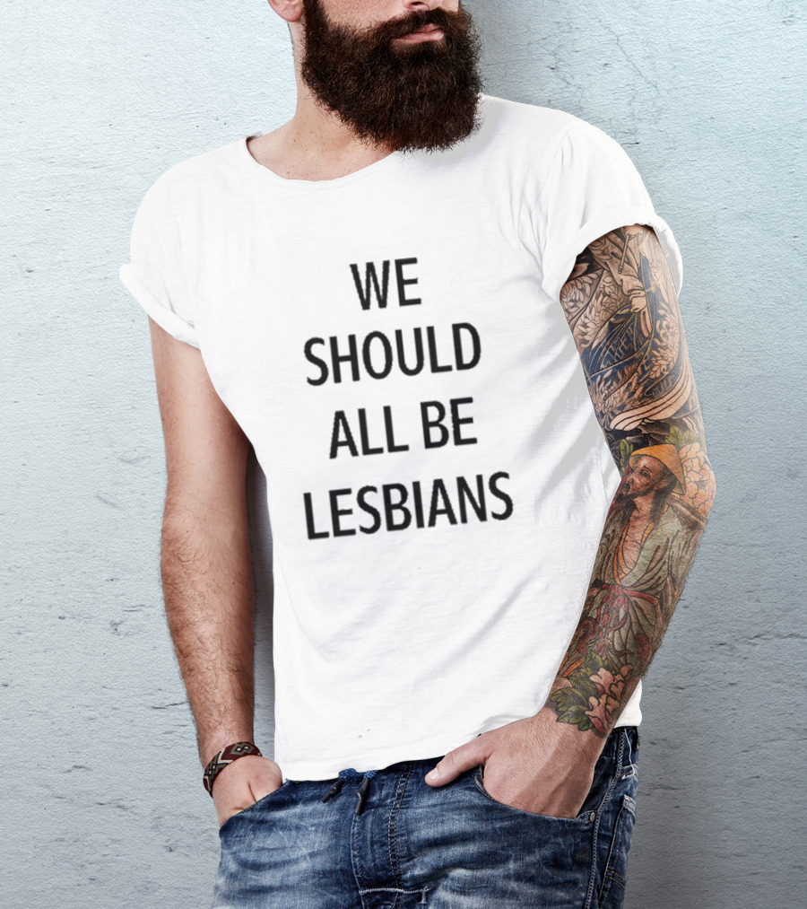 We Should All Be Lesbians Typography T-Shirt