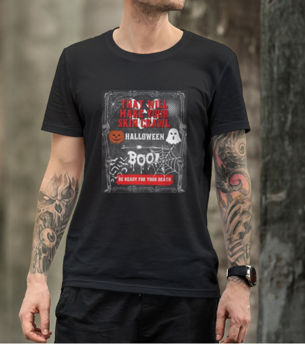 That Will Make Your Skin Crawl Halloween Boo Be Ready For Your Death T-Shirt