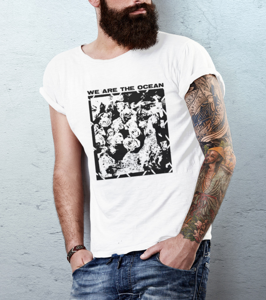 We Are The Ocean Maybe Today Maybe Tomorrow Roses T-Shirt