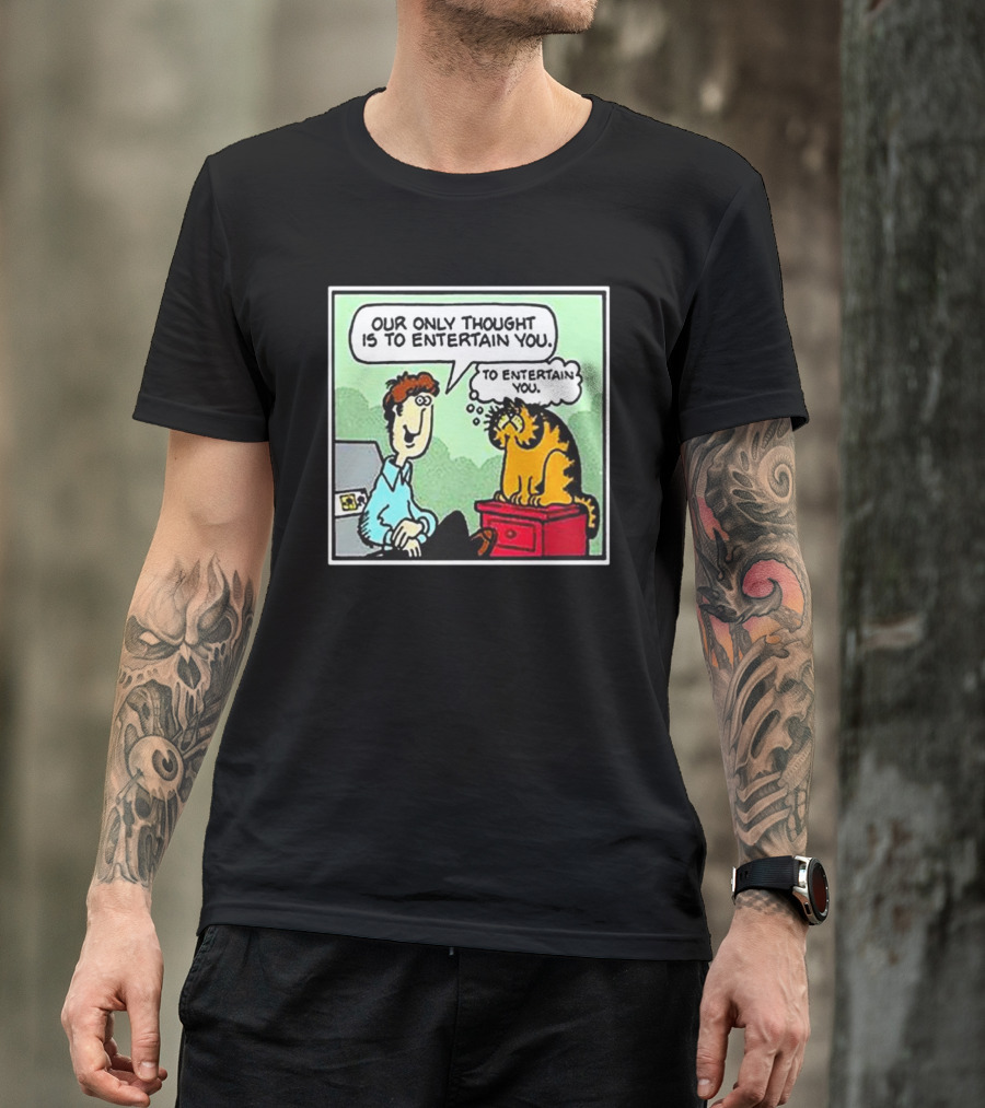 Jon And Garfield Speech Bubble Comic Our Only Thought Is To Entertain You T-Shirt