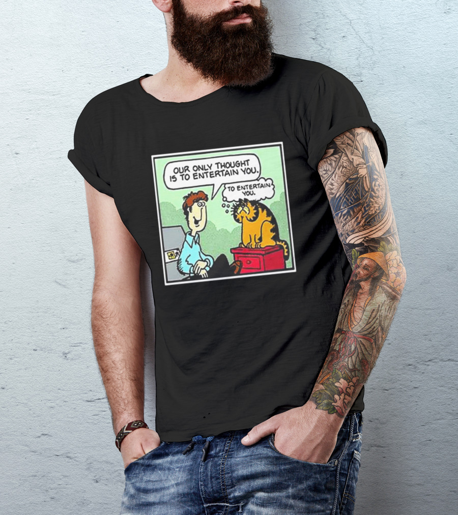 Jon And Garfield Speech Bubble Comic Our Only Thought Is To Entertain You T-Shirt