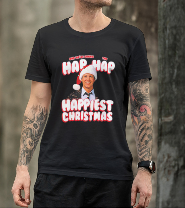 And We're Gonna Have The Hap-Hap-Happiest Christmas T-Shirt