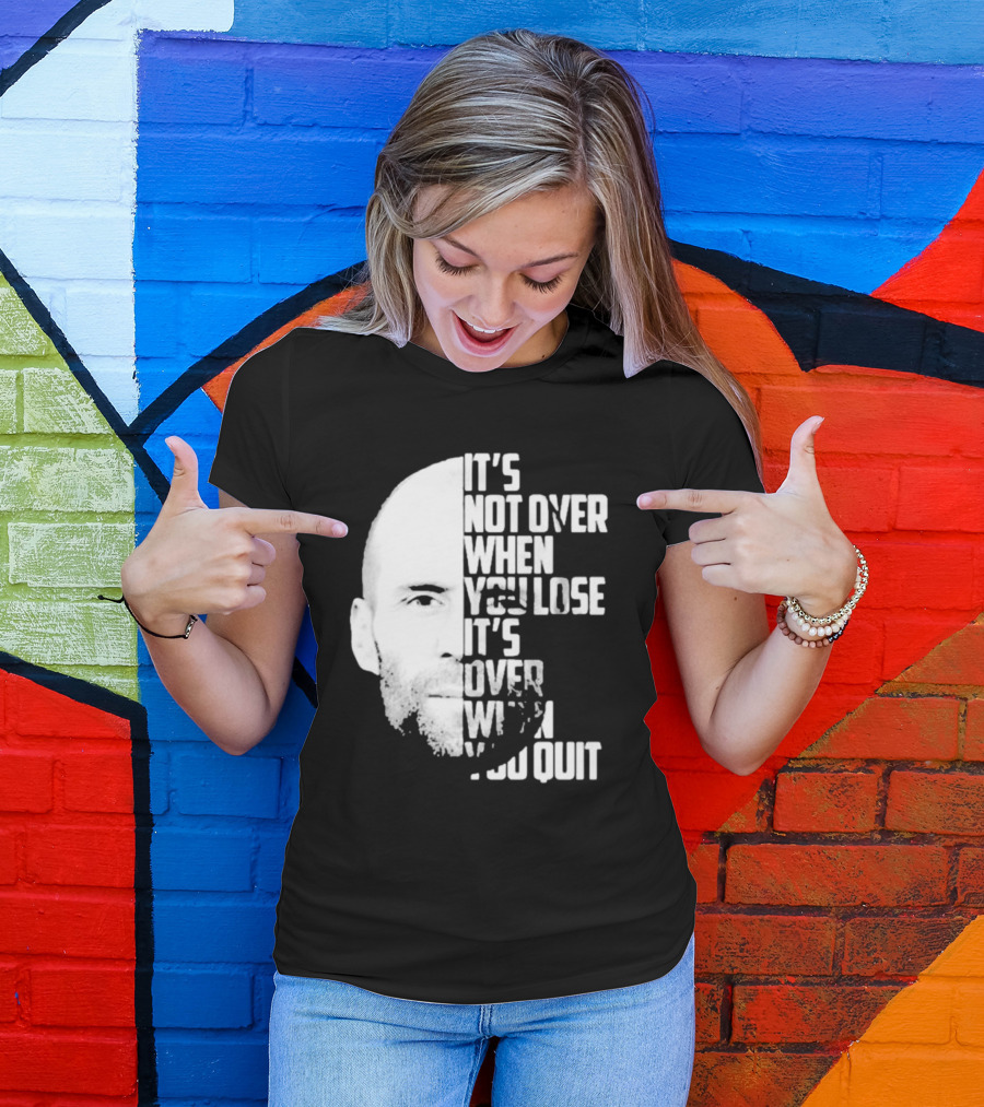 It’s Not Over When You Lose It’s Over When You Quit Jason Statham Fast And Furious Quote Motivational Image T-Shirt
