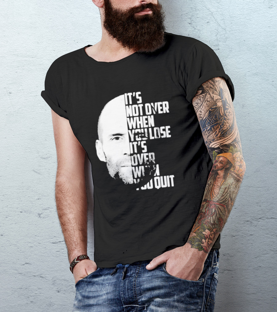 It’s Not Over When You Lose It’s Over When You Quit Jason Statham Fast And Furious Quote Motivational Image T-Shirt