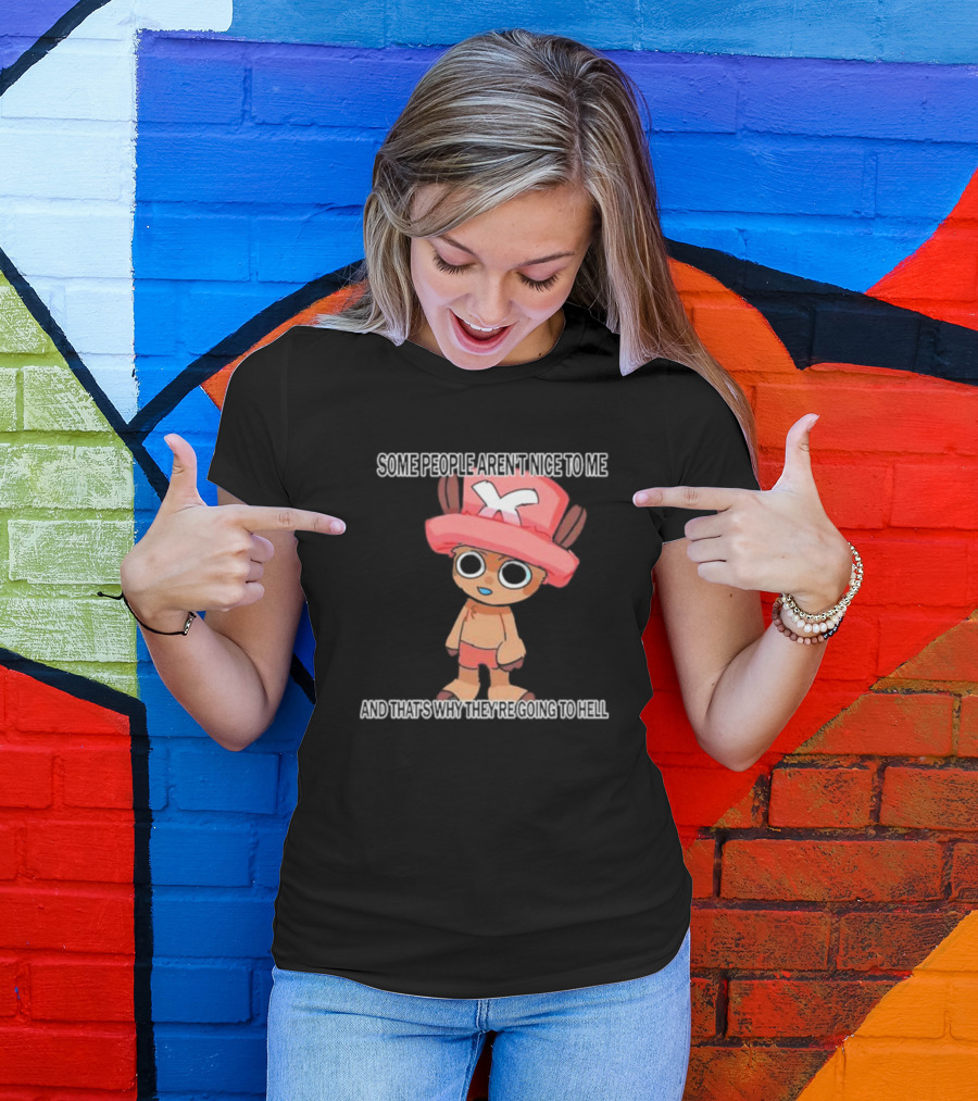 Ceo Of Women Some People Aren’t Nice To Me One Piece Character And That’s Why They’re Going To Hell T-Shirt