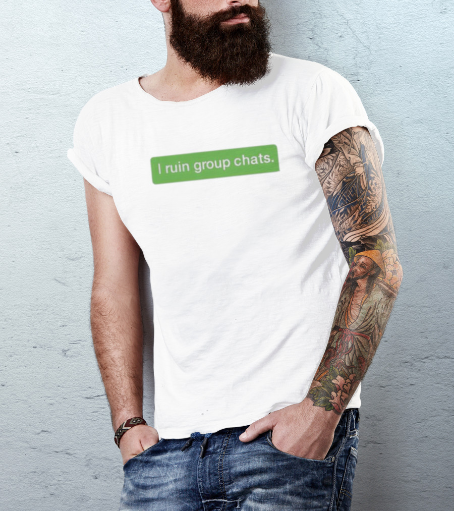 Ryanlemond I Ruin Group Chats Text Message T-Shirt