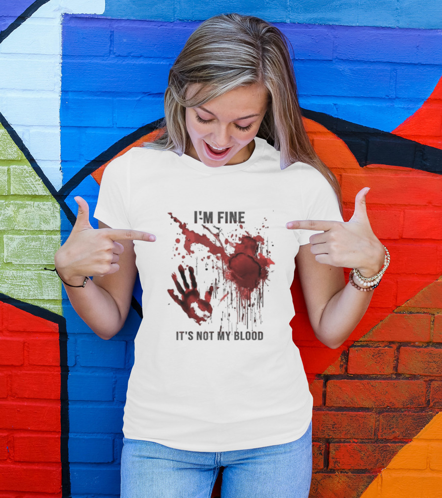 I'm Fine It's Not My Blood Splatter Handprint Stain T-Shirt