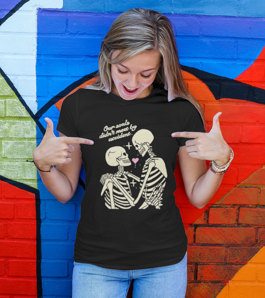 Kira Cyan Rittgers Our Souls Didn’t Meet By Accident Skeleton Couple With Heart And Stars T-Shirt