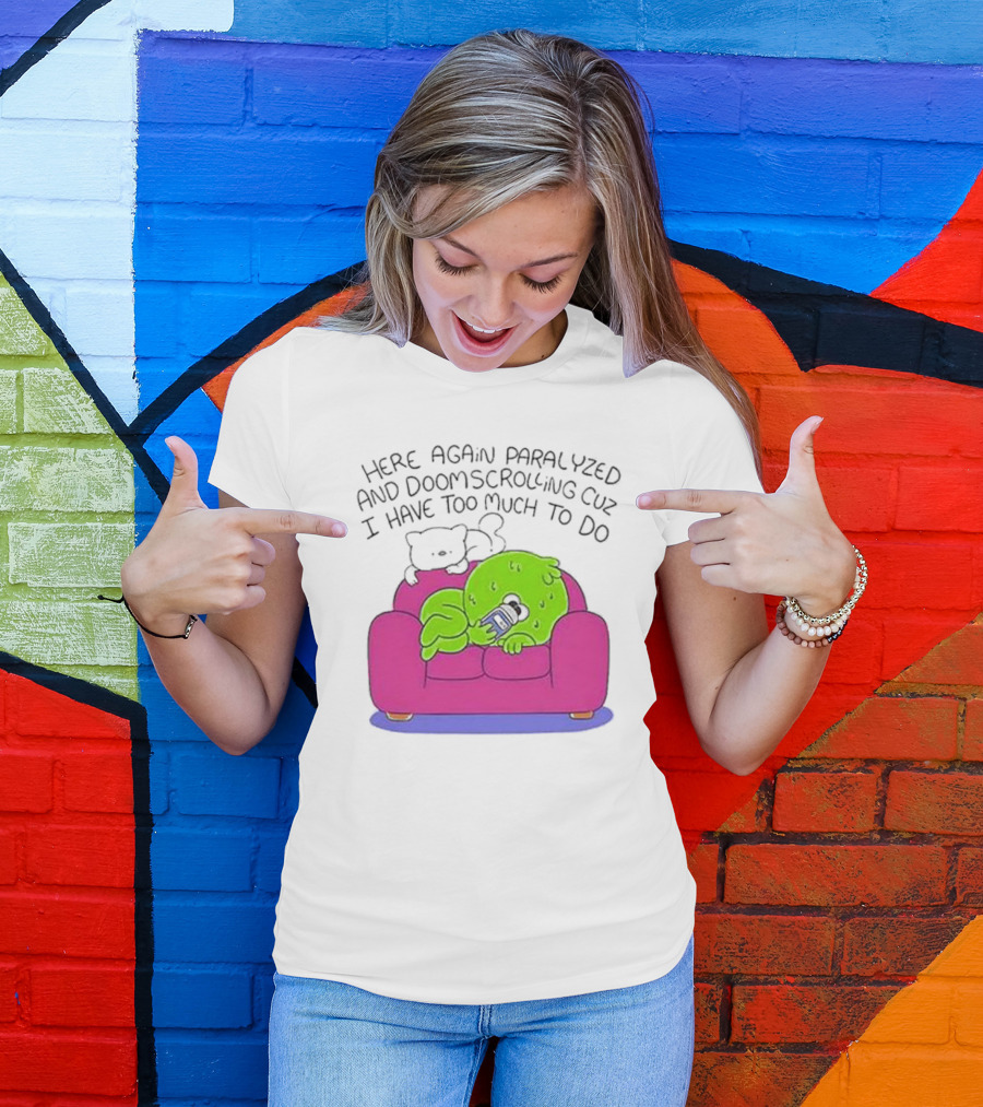 Here Again Paralyzed Doomscrolling Sofa Creature With Phone T-Shirt