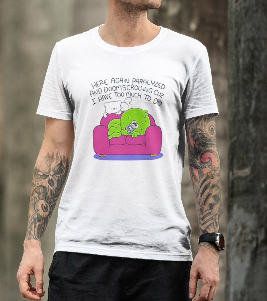 Here Again Paralyzed Doomscrolling Sofa Creature With Phone T-Shirt
