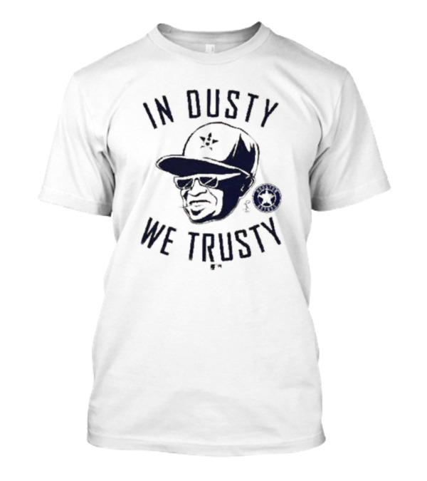 In Dusty We Trusty Houston Astros MLB Players Choice T-Shirt