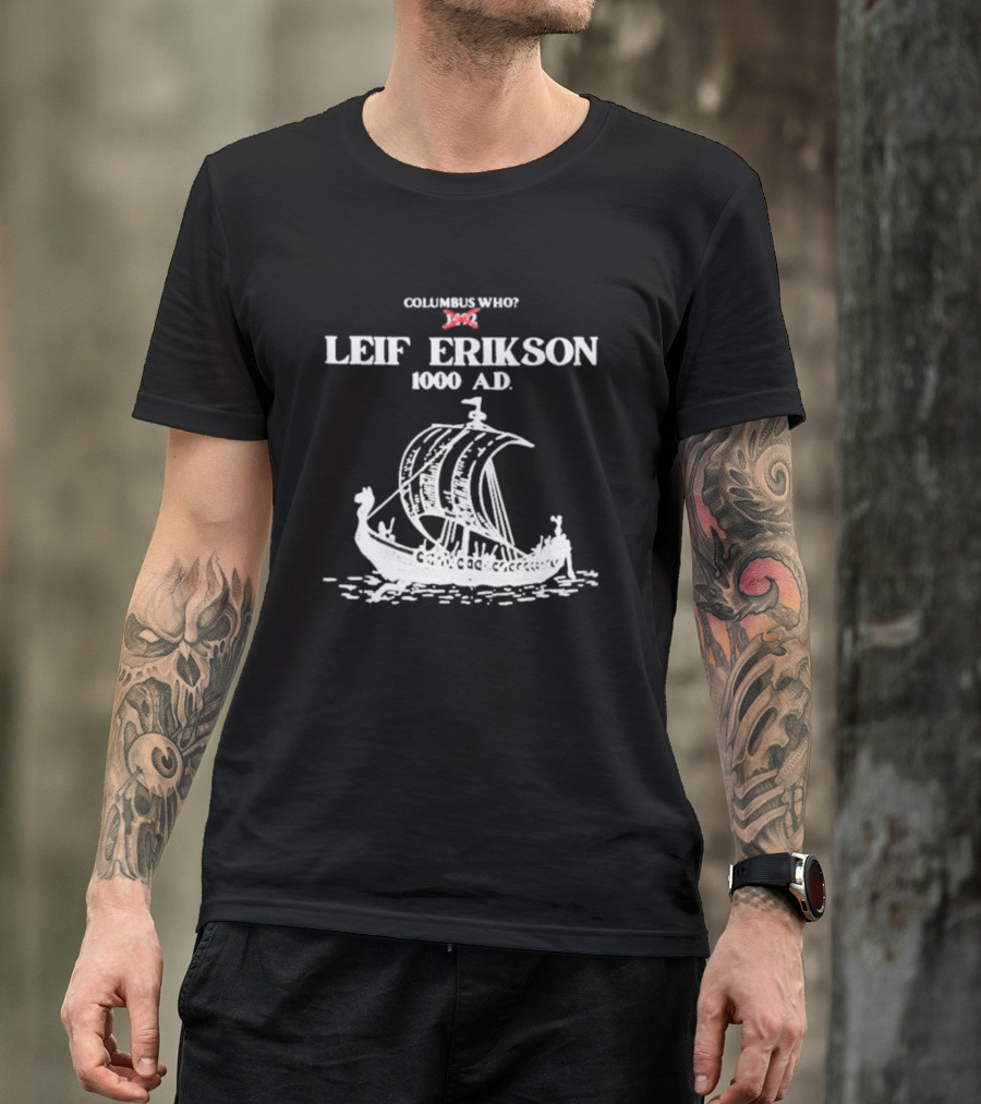 Columbus Who Leif Erikson 1000 AD Viking Ship Classic Exploration Typography T-Shirt