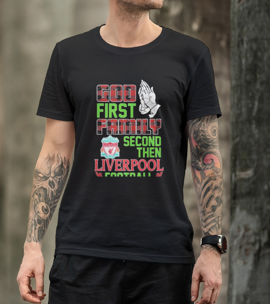 God First Family Second Then Liverpool Football Praying Hands Liverpool FC T-Shirt