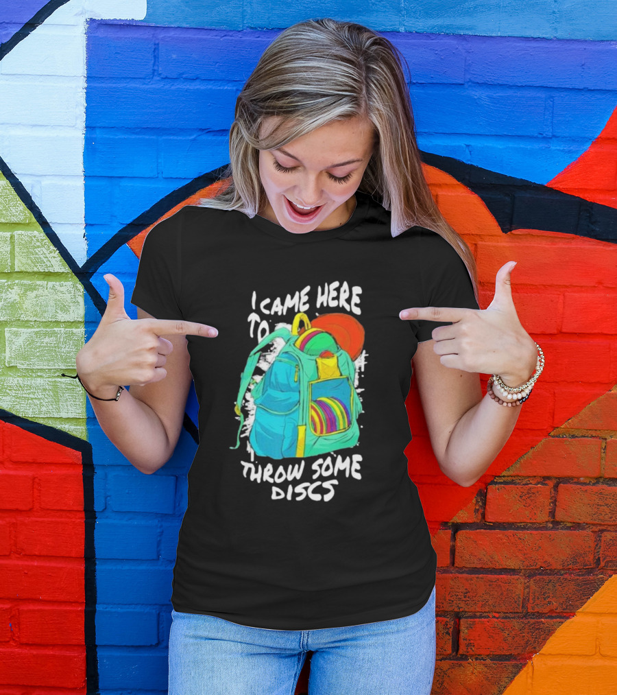 I Came Here To Throw Some Discs Colorful Backpack And Discs T-Shirt