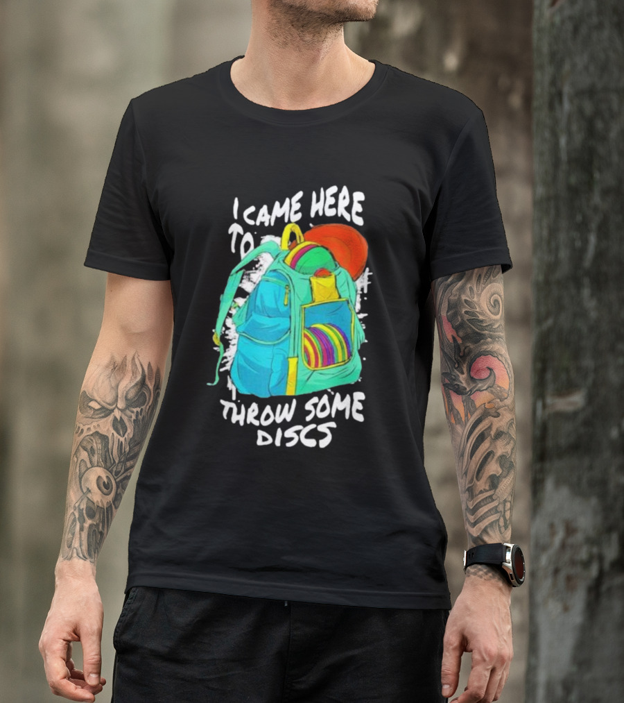 I Came Here To Throw Some Discs Colorful Backpack And Discs T-Shirt