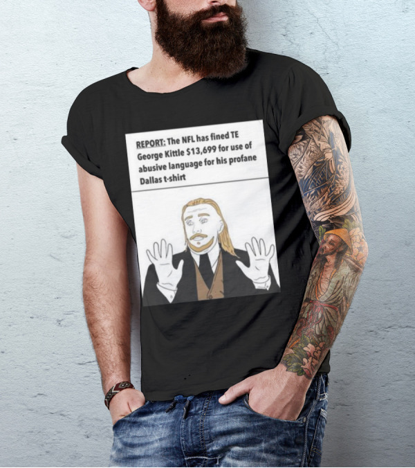 REPORT NFL Fines George Kittle $13,699 Profane Dallas T-Shirt