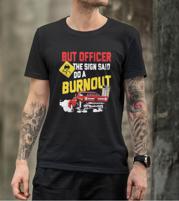 But Officer The Sign Said Do A Burnout Red Drag Car Racing T-Shirt