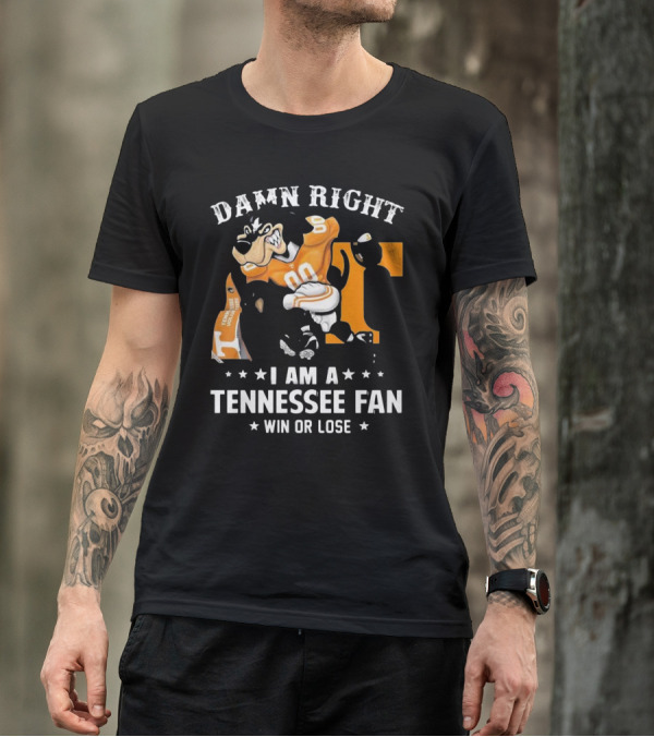 Damn Right I Am A Tennessee Fan Win Or Lose T-Shirt