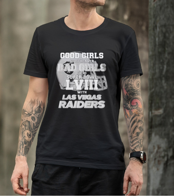 Good Girls Go To Heaven Bad Girls Go To Super Bowl Lviii With Las Vegas Raiders Helmet T-Shirt