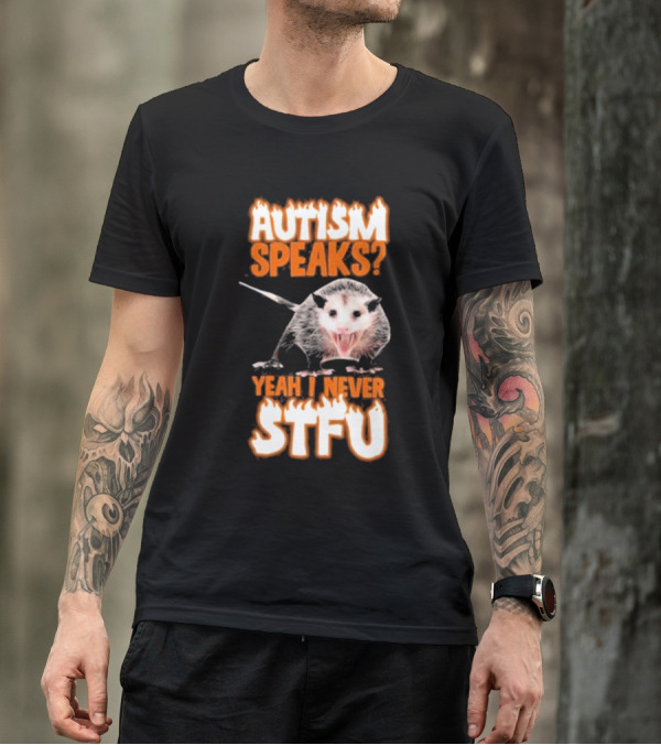 Autism Speaks Yeah I Never Stfu Possum Image T-Shirt