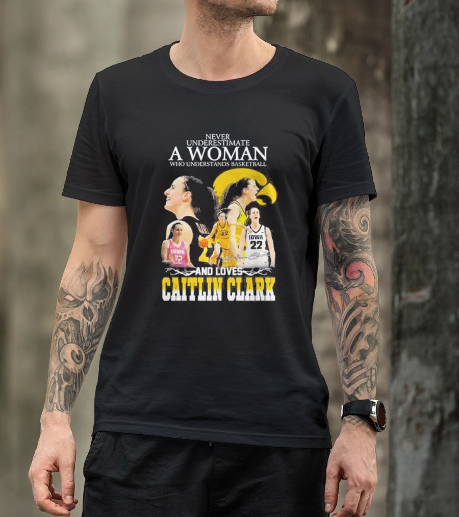 Never Underestimate A Woman Who Understands Basketball And Loves Caitlin Clark Iowa 22 T-Shirt
