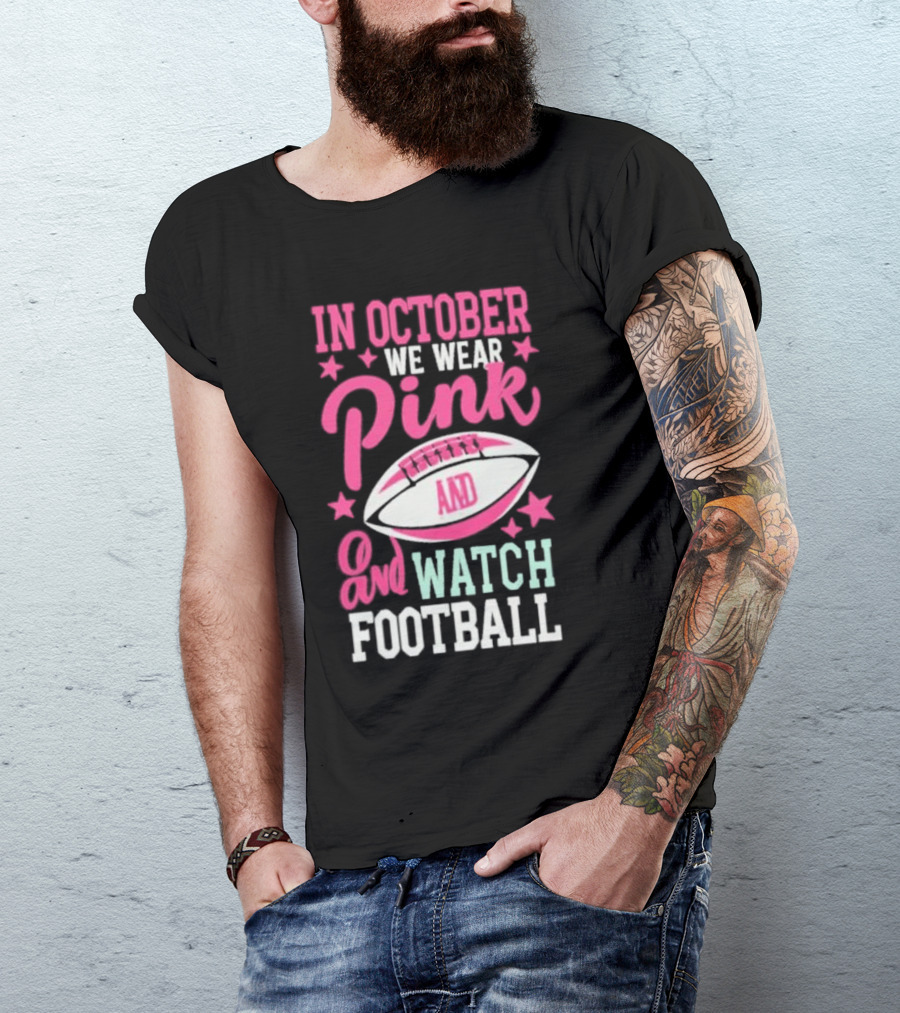 In October We Wear Pink And Watch Football T-Shirt