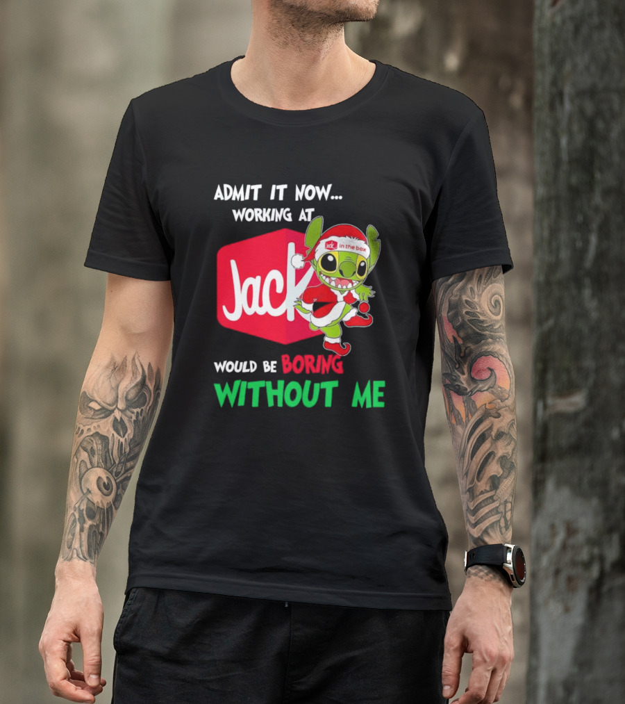 Santa Stitch Admit It Now Working At Jack In The Box Would Be Boring Without Me T-Shirt