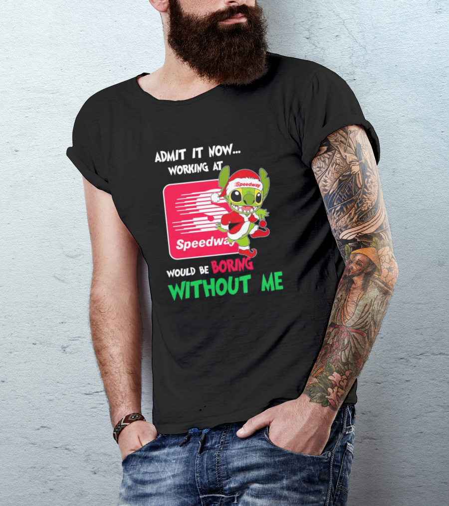 Santa Stitch Admit It Now Working At Speedway Would Be Boring Without Me T-Shirt