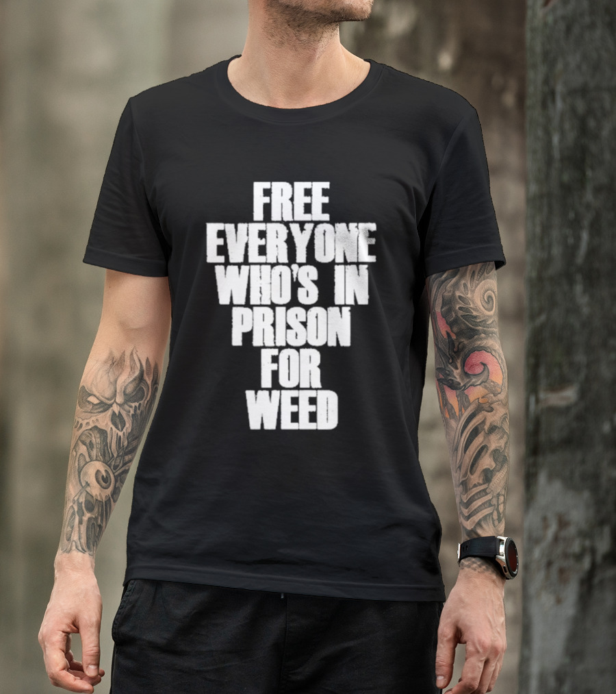 Free Everyone Who’s In Prison For Weed T-Shirt