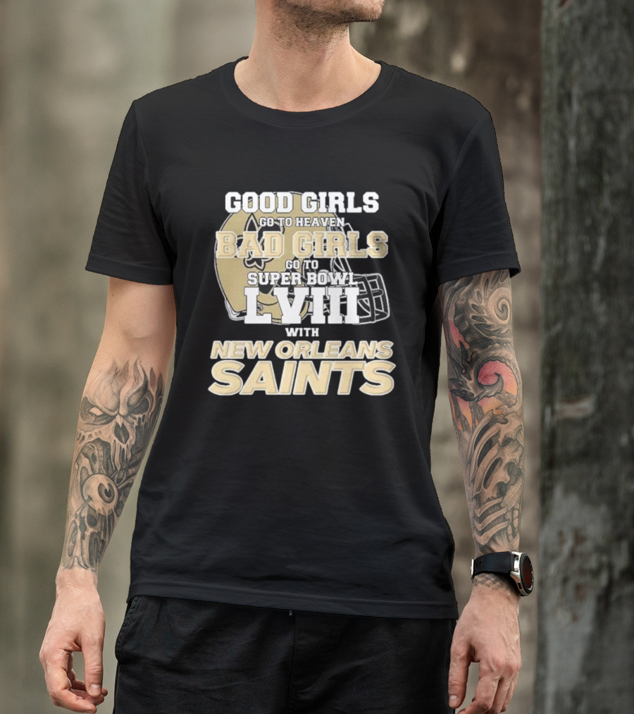 Good Girls Go To Heaven Bad Girls Go To Super Bowl LVIII With New Orleans Saints T-Shirt