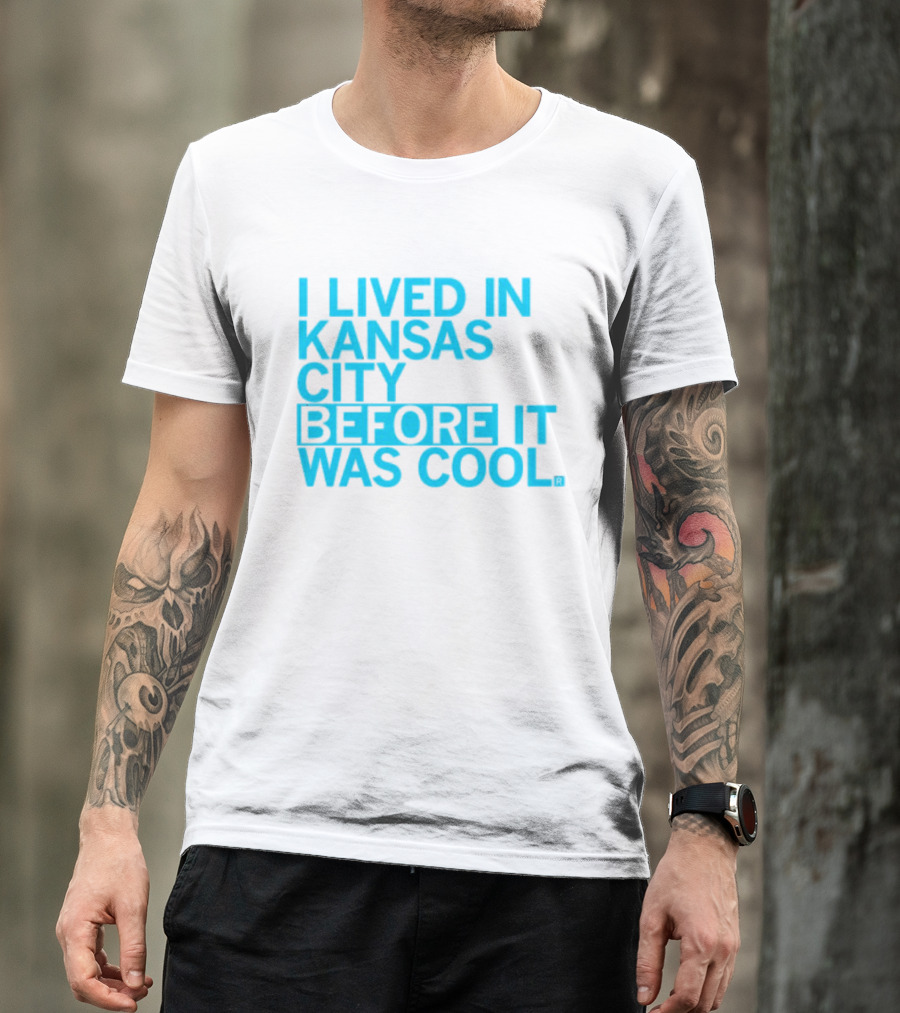 I Lived In Kansas City Before It Was Cool T-Shirt