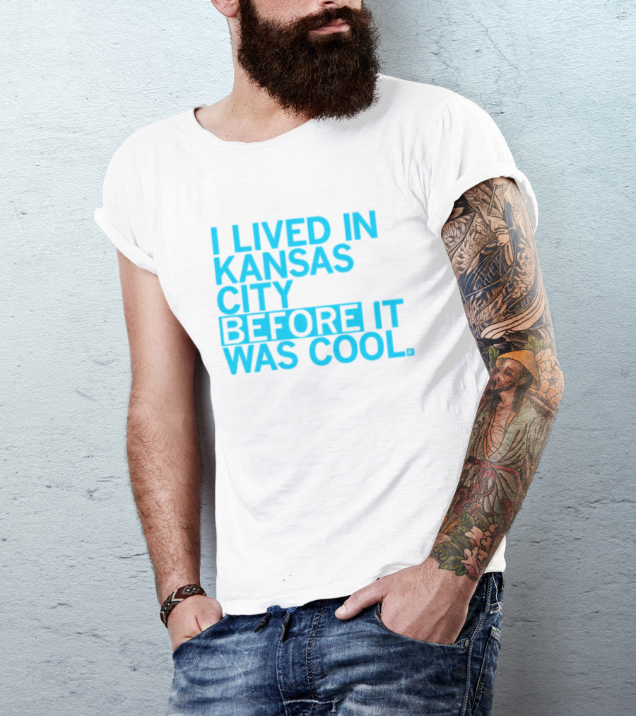 I Lived In Kansas City Before It Was Cool T-Shirt