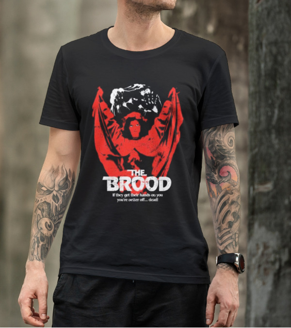 The Brood If They Get Their Hands On You You're Better Off Dead T-Shirt