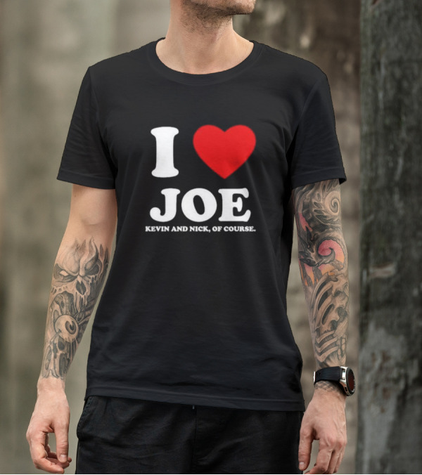 Anaheim Pop Up I Love Joe Heart Kevin And Nick Of Course T-Shirt