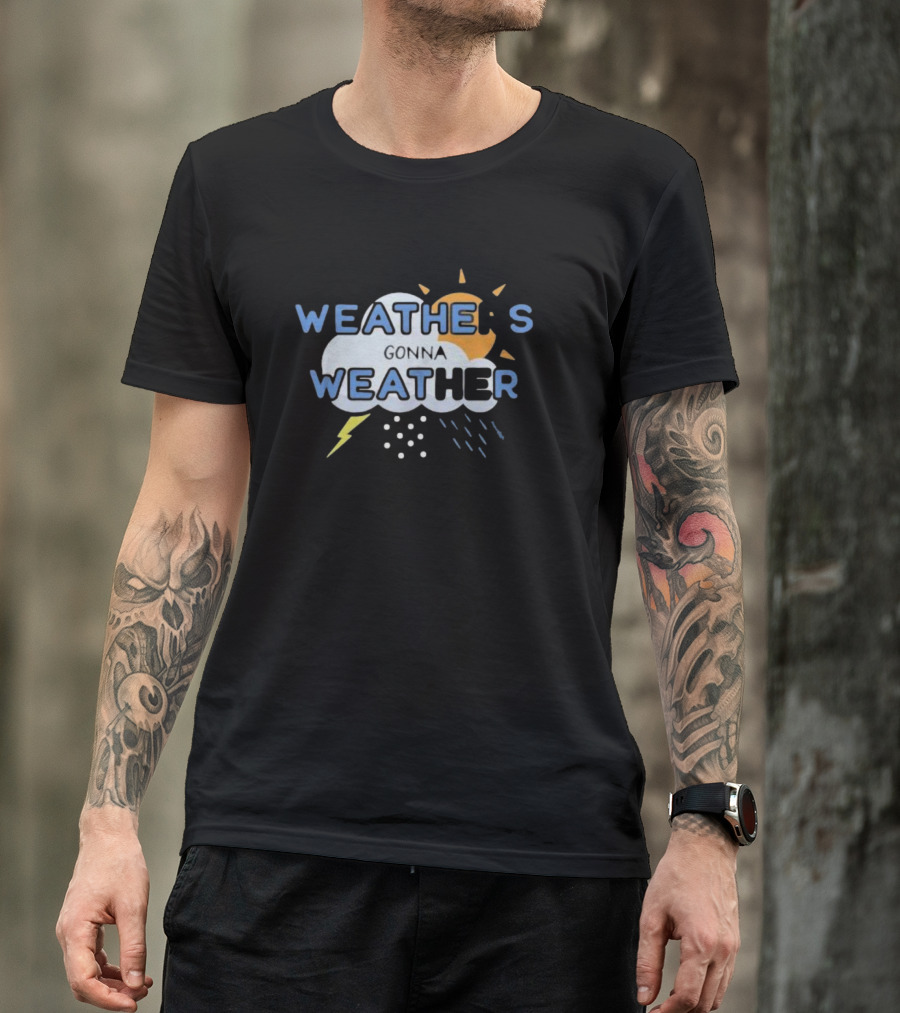 WEATHER'S GONNA WEATHER Sun Cloud Lightning Raindrops T-Shirt